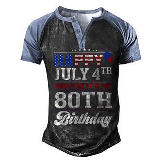 Happy July 4Th And Yes Its My 80Th Birthday American Flag Men's Henley Shirt Raglan Sleeve 3D Print T-shirt - Thegiftio UK