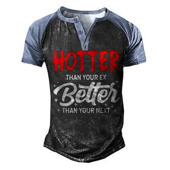 Hotter Than Your Ex - Better Than Your Next Funny Boyfriend Men's Henley Shirt Raglan Sleeve 3D Print T-shirt - Seseable