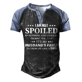 I Am Not Spoiled My Husband Just Loves Me V2 Men's Henley Shirt Raglan Sleeve 3D Print T-shirt - Thegiftio UK