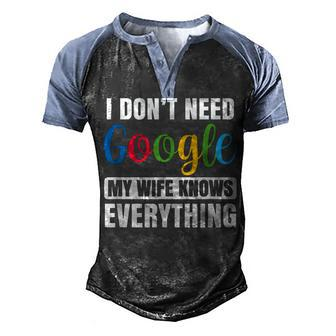 I Dont Need Google My Wife Knows Everything Funny Husband Men's Henley Shirt Raglan Sleeve 3D Print T-shirt - Seseable