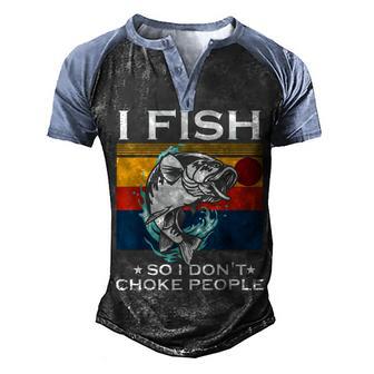 I Fish So I Dont Choke People Funny Sayings Fishing Men's Henley Shirt Raglan Sleeve 3D Print T-shirt - Thegiftio UK