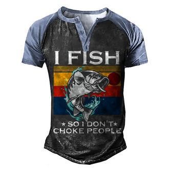 I Fish So I Dont Choke People Funny Sayings Fishing Men's Henley Shirt Raglan Sleeve 3D Print T-shirt - Thegiftio UK