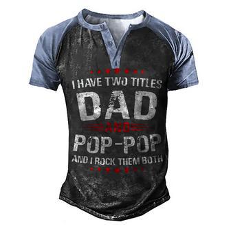 I Have Two Titles Dad And Pop-Pop A Funny Family Fathers Day Men's Henley Shirt Raglan Sleeve 3D Print T-shirt - Thegiftio UK