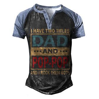 I Have Two Titles Dad And Pop-Pop Has Stars Fun Fathers Day Men's Henley Shirt Raglan Sleeve 3D Print T-shirt - Thegiftio UK