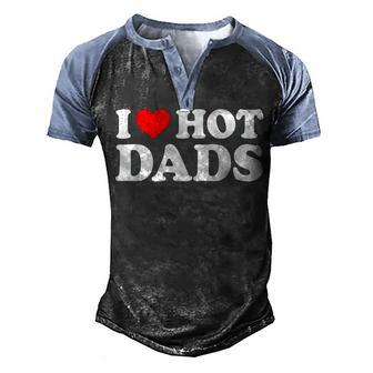 I Love Hot Dads I Heart Hot Dads Love Hot Dads Men's Henley Shirt Raglan Sleeve 3D Print T-shirt - Thegiftio UK