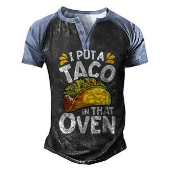 I Put A Taco In That Oven Funny Cinco De Mayo Men Dad Daddy Men's Henley Shirt Raglan Sleeve 3D Print T-shirt - Thegiftio UK