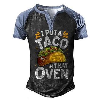 I Put A Taco In That Oven Funny Cinco De Mayo Men Dad Daddy V2 Men's Henley Shirt Raglan Sleeve 3D Print T-shirt - Thegiftio UK