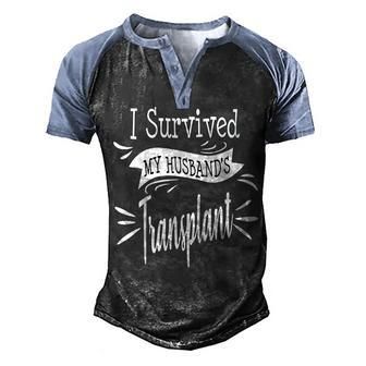 I Survived My Husbands Transplant Wife Kidney Liver Lung Men's Henley Shirt Raglan Sleeve 3D Print T-shirt - Seseable