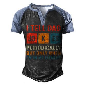 I Tell Dad Jokes Periodically Funny Chemistry Dad Jokes Gift Men's Henley Shirt Raglan Sleeve 3D Print T-shirt - Thegiftio UK