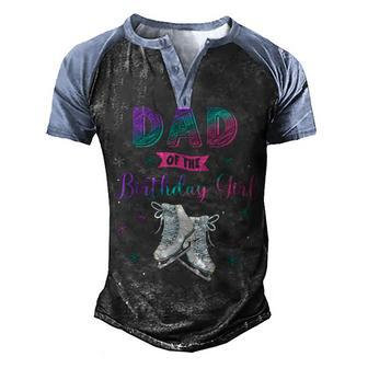 Ice Skating Dad Of The Birthday Girl Family Matching Daddy Men's Henley Shirt Raglan Sleeve 3D Print T-shirt - Seseable