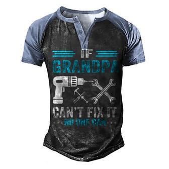 If Grandpa Cant Fix It No One Can Fathers Day Dad Bod Men's Henley Shirt Raglan Sleeve 3D Print T-shirt - Thegiftio UK