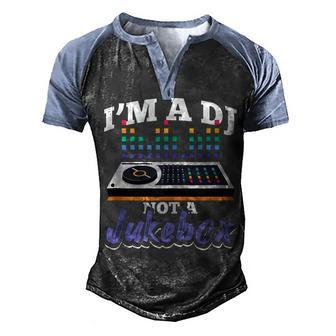 Im A Dj Not A Jukebox Funny Disc Jockey Deejay Men's Henley Shirt Raglan Sleeve 3D Print T-shirt - Seseable