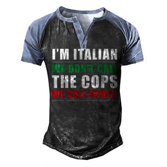 Im Italian We Dont Call The Cops We Call Family Italy Flag Men's Henley Shirt Raglan Sleeve 3D Print T-shirt - Thegiftio UK