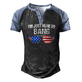 Im Just Here To Bang 4Th Of July Fireworks Director Men's Henley Shirt Raglan Sleeve 3D Print T-shirt - Seseable