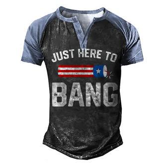 Im Just Here To Bang Funny 4Th July American Flag Clothes Men's Henley Shirt Raglan Sleeve 3D Print T-shirt - Thegiftio UK