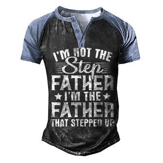 Im Not The Step Father Stepped Up Happy Fathers Day Family Men's Henley Shirt Raglan Sleeve 3D Print T-shirt - Thegiftio UK