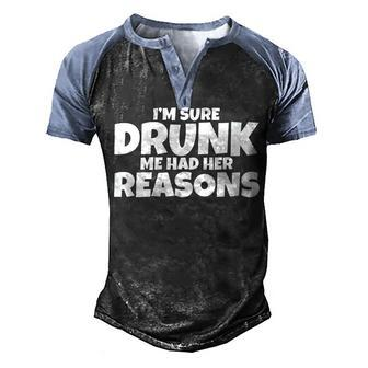 Im Sure Drunk Me Had Her Reasons Men's Henley Shirt Raglan Sleeve 3D Print T-shirt - Seseable