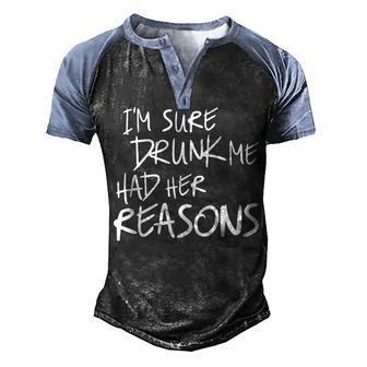 Im Sure Drunk Me Had Her Reasons Men's Henley Shirt Raglan Sleeve 3D Print T-shirt - Thegiftio UK