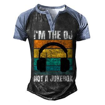 Im The Dj Not A Jukebox Deejay Discjockey Men's Henley Shirt Raglan Sleeve 3D Print T-shirt - Seseable