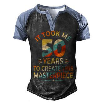 It Took Me 50 Years To Create This Masterpiece 50Th Birthday Men's Henley Shirt Raglan Sleeve 3D Print T-shirt - Seseable