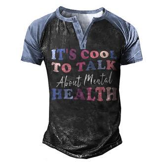 Its Cool To Talk About Mental Health Awareness Men's Henley Shirt Raglan Sleeve 3D Print T-shirt - Thegiftio UK