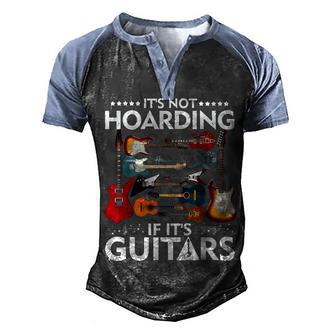 It’S Not Hoarding If It’S Guitars Musicians Men's Henley Shirt Raglan Sleeve 3D Print T-shirt - Thegiftio UK