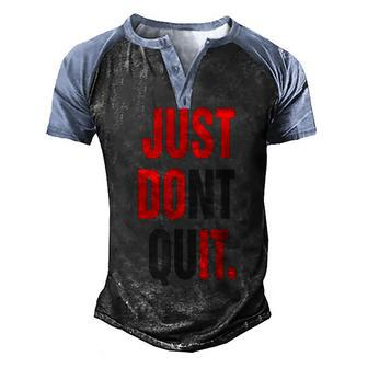 Just Dont Quit Gym Fitness Motivation Men's Henley Shirt Raglan Sleeve 3D Print T-shirt - Thegiftio UK