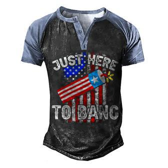 Just Here To Bang 4Th Of July American Flag Fourth Of July Men's Henley Shirt Raglan Sleeve 3D Print T-shirt - Seseable