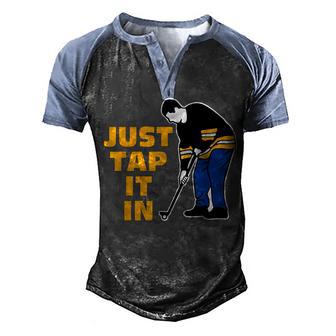 Just Tap It In Golf Lovers Men's Henley Shirt Raglan Sleeve 3D Print T-shirt - Thegiftio UK