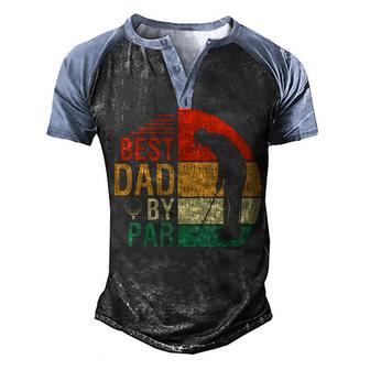 Mens Best Dad By Par Fathers Day Gift For Daddy Golf Lover Golfer Men's Henley Shirt Raglan Sleeve 3D Print T-shirt - Thegiftio UK
