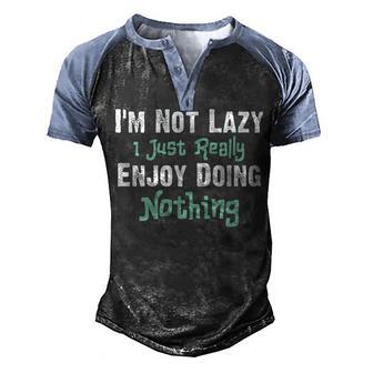 Mens Funny Saying Im Not Lazy I Just Really Enjoy Doing Nothing Men's Henley Shirt Raglan Sleeve 3D Print T-shirt - Thegiftio UK