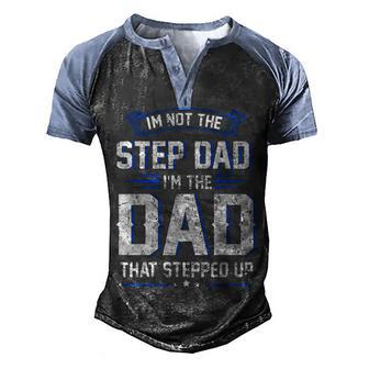 Mens Im Not The Step Dad Im The Dad That Stepped Up Fathers Day Men's Henley Shirt Raglan Sleeve 3D Print T-shirt - Thegiftio UK