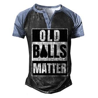 Mens Old Balls Matter Funny Mens Over The Hill Birthday Men's Henley Shirt Raglan Sleeve 3D Print T-shirt - Thegiftio UK