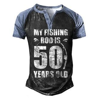 My Fishing Rod Is 50 Years Old 50Th Birthday Men's Henley Shirt Raglan Sleeve 3D Print T-shirt | Seseable UK