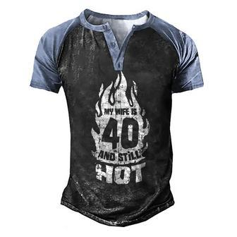 My Wife Is 40 And Still Hot 40Th Birthday V2 Men's Henley Shirt Raglan Sleeve 3D Print T-shirt - Seseable