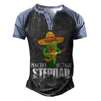 Nacho Average Stepdad Funny Cinco De Mayo Mexican Party Men's Henley Shirt Raglan Sleeve 3D Print T-shirt - Thegiftio UK