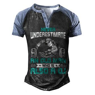 Never Underestimate An Old Man Who Is Also A Dj Music V2 Men's Henley Shirt Raglan Sleeve 3D Print T-shirt - Seseable