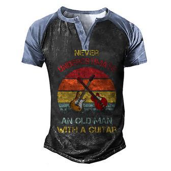 Never Underestimate An Old Man With A Guitar V3 Men's Henley Shirt Raglan Sleeve 3D Print T-shirt - Thegiftio UK