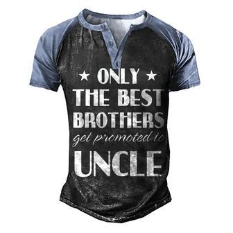 Only The Best Brothers Get Promoted To Uncle Men's Henley Shirt Raglan Sleeve 3D Print T-shirt - Thegiftio UK