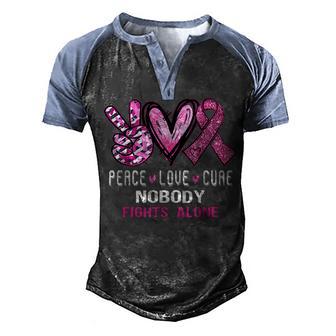 Peace Love Cure Cancer Breast Awareness Nobody Fights Alone Men's Henley Shirt Raglan Sleeve 3D Print T-shirt - Thegiftio UK