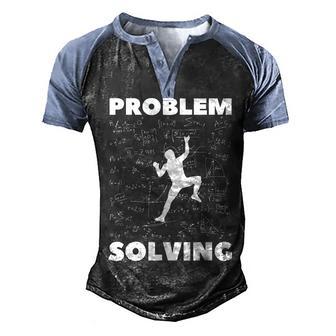 Problem Solving Climber Gift - Rock Climbing Bouldering Pun Men's Henley Shirt Raglan Sleeve 3D Print T-shirt - Thegiftio UK
