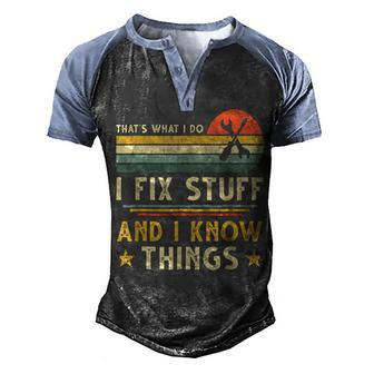 Retro Thats What I Do I Fix Stuff And I Know Things Dad Men's Henley Shirt Raglan Sleeve 3D Print T-shirt - Seseable