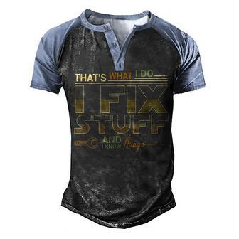 Retro Thats What I Do I Fix Stuff And I Know Things Dad Men's Henley Shirt Raglan Sleeve 3D Print T-shirt - Seseable