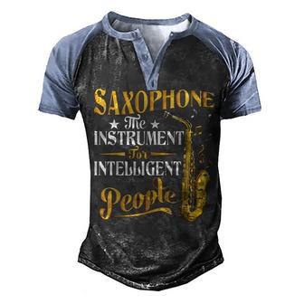 Saxophone The Instrument For Intelligent People Saxophonist Men's Henley Shirt Raglan Sleeve 3D Print T-shirt - Thegiftio UK