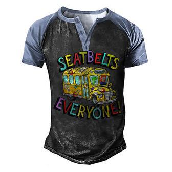 Seatbelts Everyone Funny Magic School Bus Driver Job Pride V3 Men's Henley Shirt Raglan Sleeve 3D Print T-shirt - Thegiftio UK