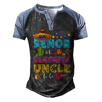Senor Or Senorita Uncle To Be Gender Reveal Cinco De Mayo Men's Henley Shirt Raglan Sleeve 3D Print T-shirt - Thegiftio UK