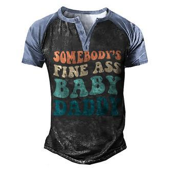 Somebodys Fine Ass Baby Daddy Funny Saying Dad Birthday Men's Henley Shirt Raglan Sleeve 3D Print T-shirt - Seseable