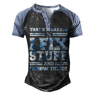 Thats What I Do I Fix Stuff And I Know Things Funny Saying Men's Henley Shirt Raglan Sleeve 3D Print T-shirt - Seseable
