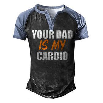 Your Dad Is My Cardio On Back Men's Henley Shirt Raglan Sleeve 3D Print T-shirt - Thegiftio UK