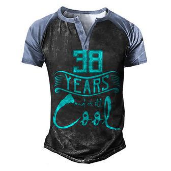 38 Years And Still Cool Funny Birthday Gifts Men's Henley Shirt Raglan Sleeve 3D Print T-shirt - Thegiftio UK
